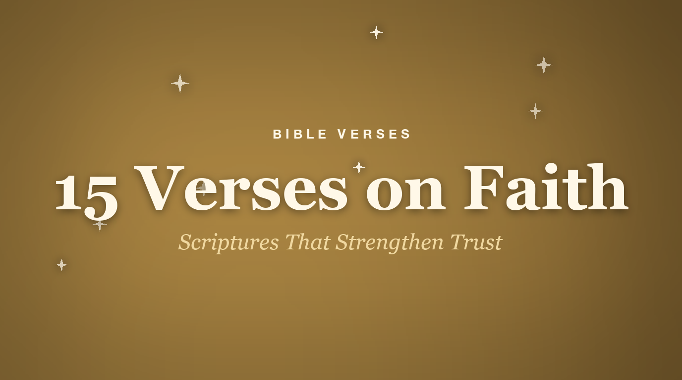 Bible verses about faith 15 scriptures to strengthen your trust in God